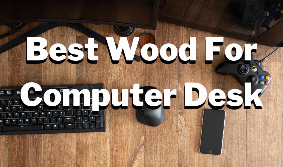 best wood for computer desk