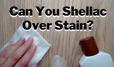 Can you shellac over stain