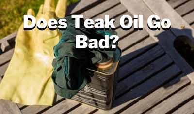 does teak oil go bad