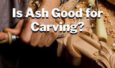is ash good for carving