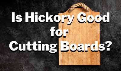 is hickory good for cutting boards