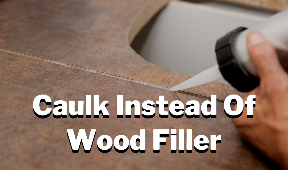 can you use caulk instead of wood filler