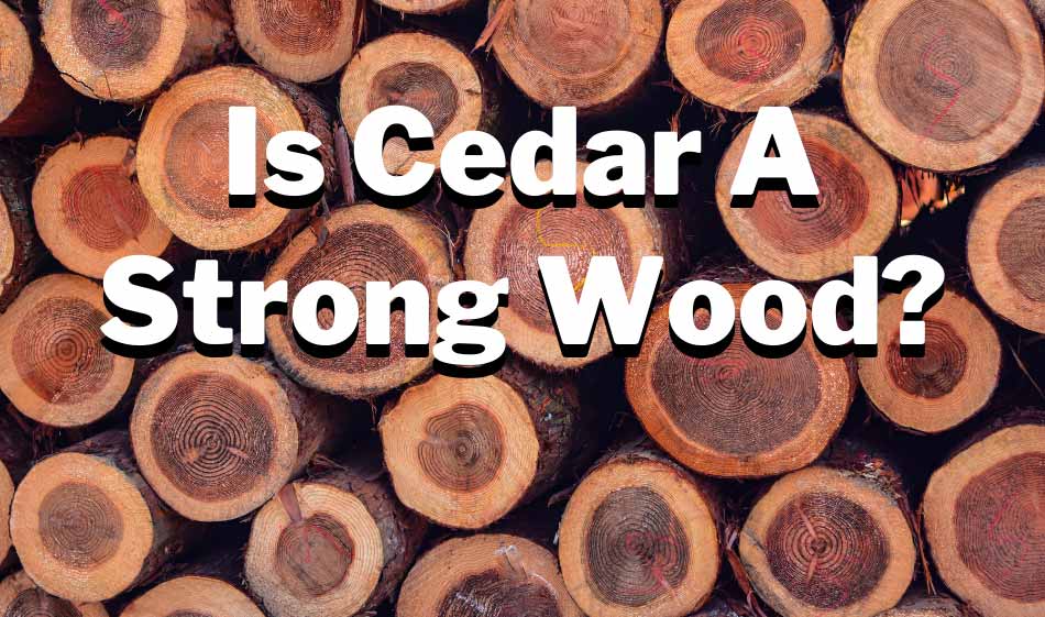 is cedar a strong wood