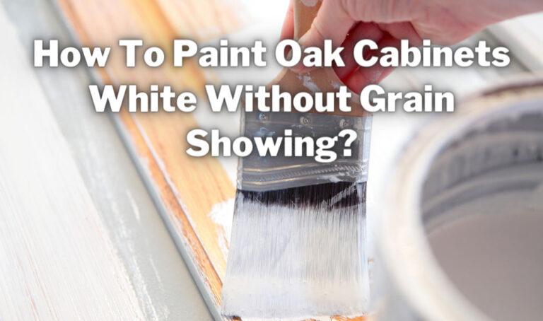 How To Paint Oak Cabinets White Without Grain Showing?