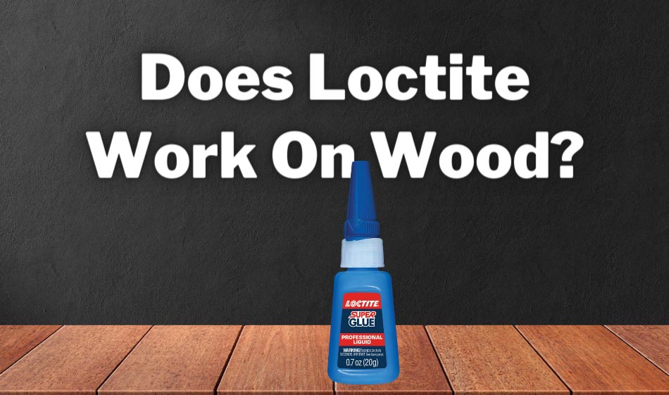does loctite work on wood