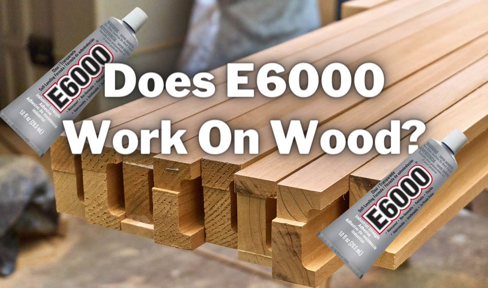 does e6000 work on wood