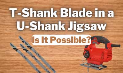 can you use t-shank blade in a u-shank jigsaw