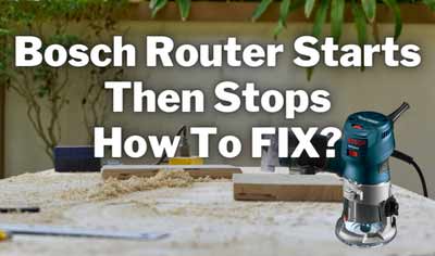 bosch router starts then stops