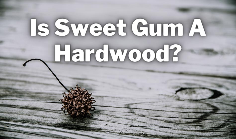 is sweet gum a hardwood