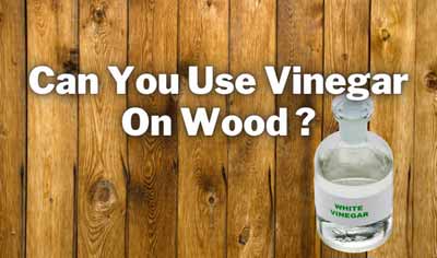Can you use vinegar on wood