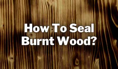 How To seal burnt wood