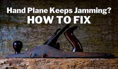 How to fix hand plane keeps jamming