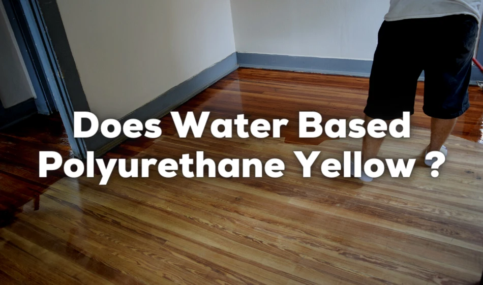 does water based polyurethane yellow