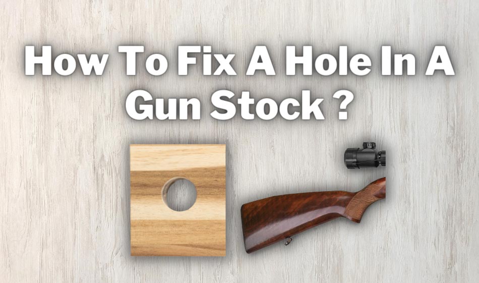 how to fix a hole in a gun stock