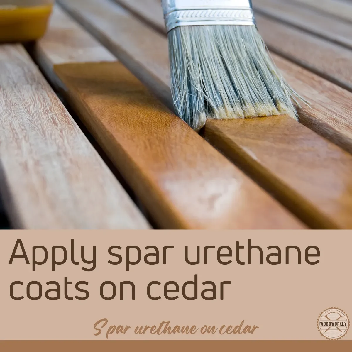 Apply spar urethane coats on cedar