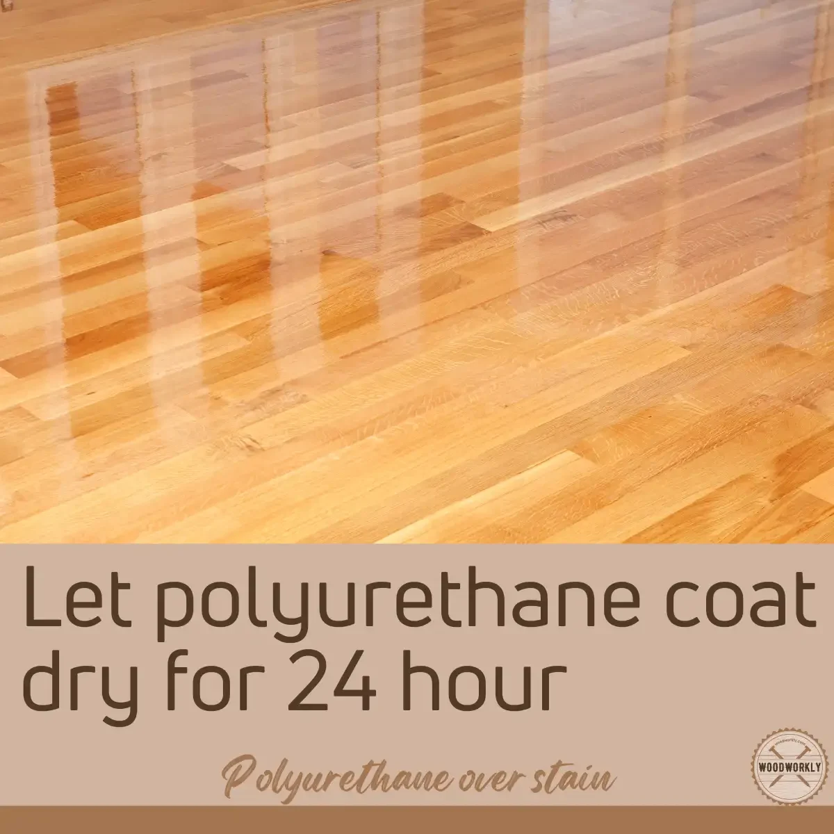 Let polyurethane coat dry for 24 hour
