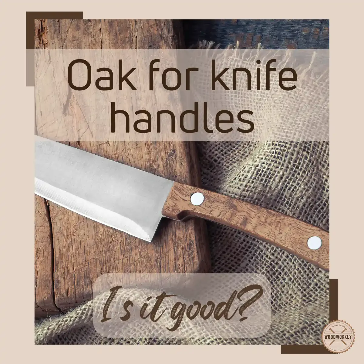 is Oak Good for Knife Handles