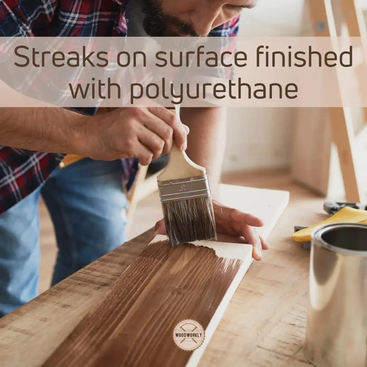 Streaks on surface finished with polyurethane