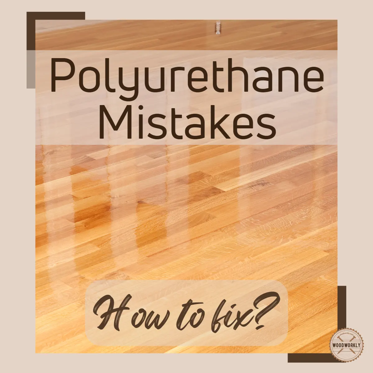 how to fix polyurethane mistakes