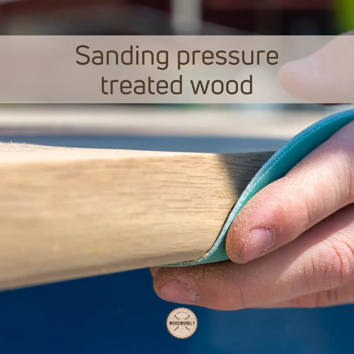 Sanding pressure treated wood to remove green algae