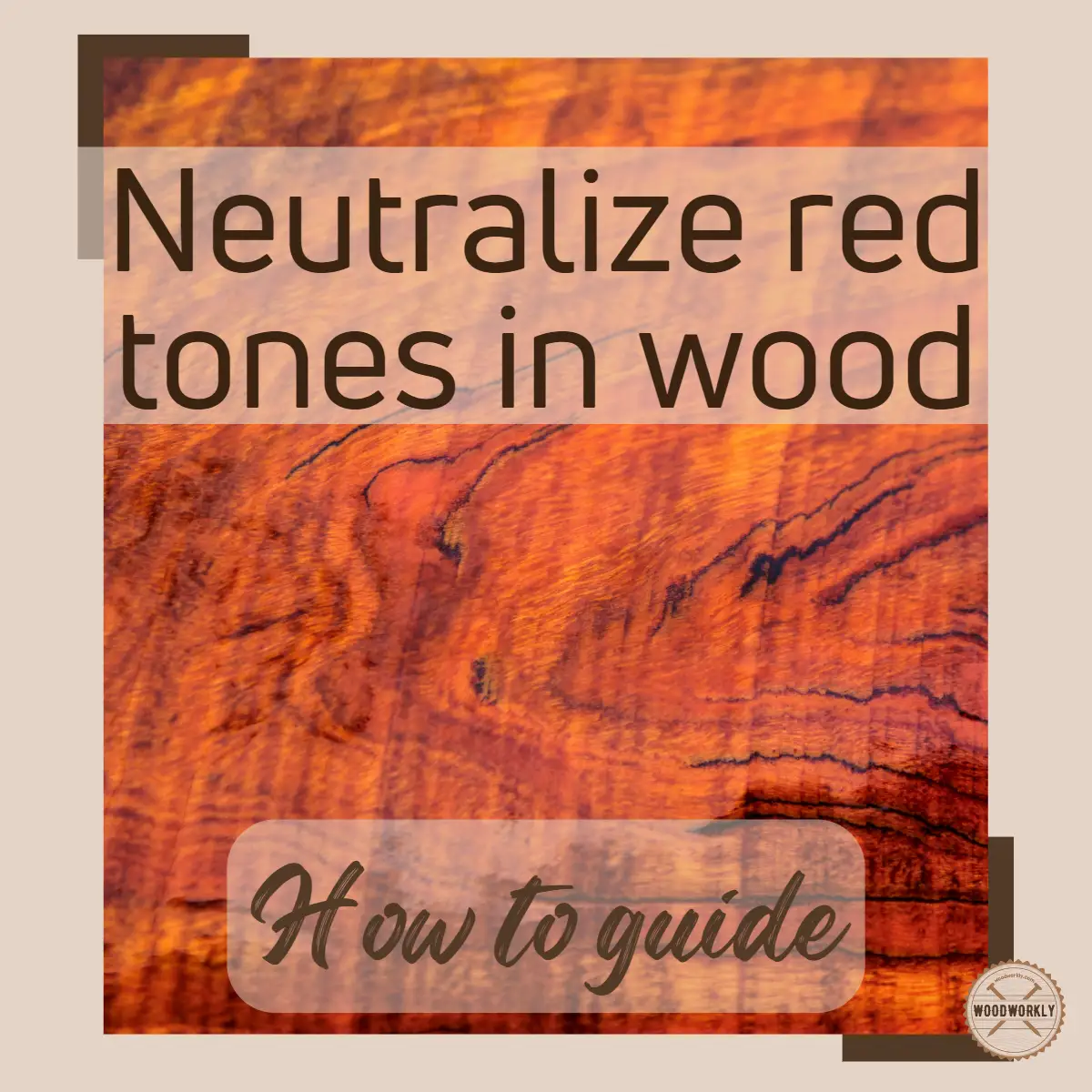 how to neutralize red tones in wood