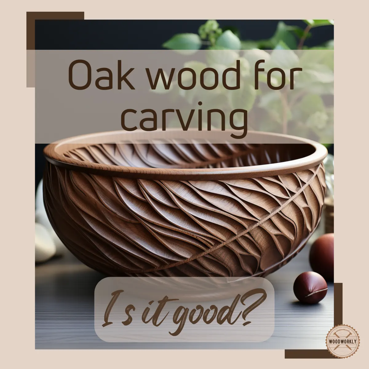 Is Oak Good for Carving