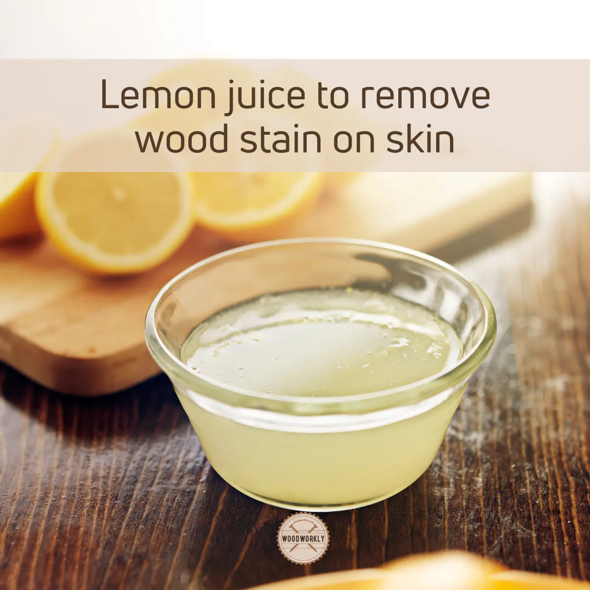 Lemon juice to remove wood stain on skin